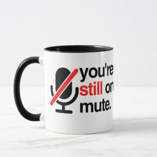 Je bent nog steeds op MUTE Mok