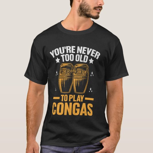 Je bent nooit te oud om Conga Drum Dru te spelen T-shirt (Voorkant)
