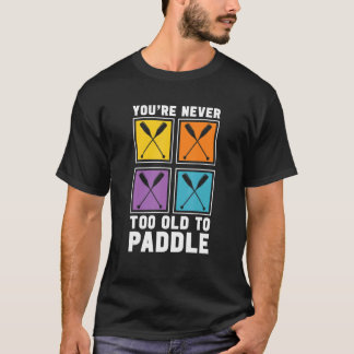 Je bent nooit te oud om een drakenboot te peddelen t-shirt