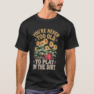 Je bent nooit te oud om in de aarde te spelen Funn T-shirt