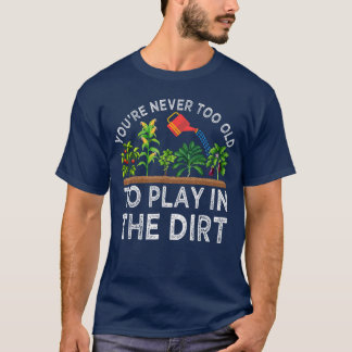 Je bent nooit te oud om in de modder te spelen Fun T-shirt