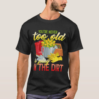 Je bent nooit te oud om in de modder te spelen Gr T-shirt