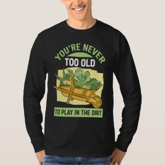 Je Bent Nooit Te Oud Om In De Modder Te Spelen Voo T-shirt