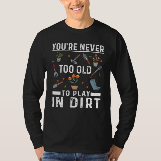 Je bent nooit te oud om in de moddertuin te spelen t-shirt (Voorkant)