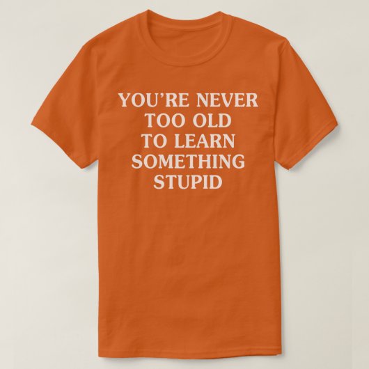 Je bent nooit te oud om te leren stoute t-shirt (Design voorkant)