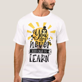 Je bent nooit te oud om te leren, t-shirt