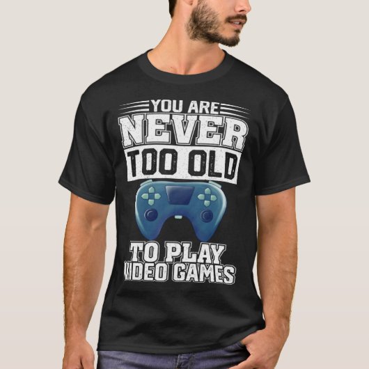 Je bent nooit te oud om videogames te spelen t-shirt (Voorkant)