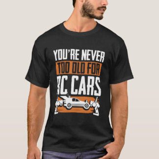 Je Bent Nooit Te Oud Voor Rc-Auto'S Rc Modelracen  T-shirt