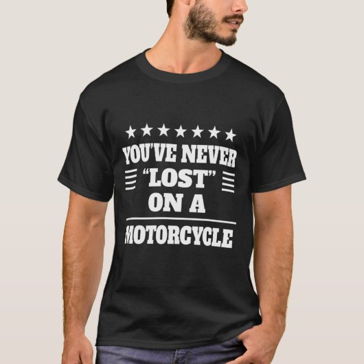 Je bent nooit verloren op een motor sassy sarcasti t-shirt (Voorkant)