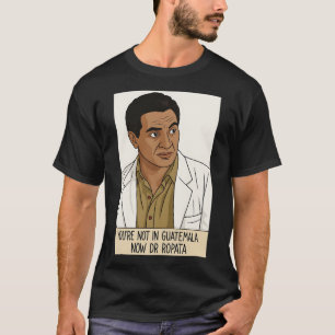 Je Bent Nu Niet In Guatemala Dr Ropata T-shirt