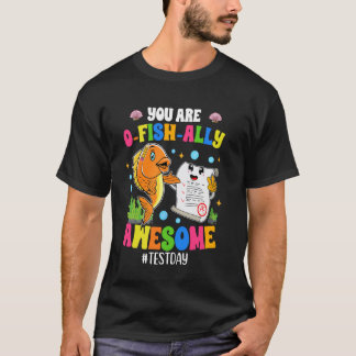 Je bent O-Fish-Ally Geweldig Testdag, Het is Staar T-shirt