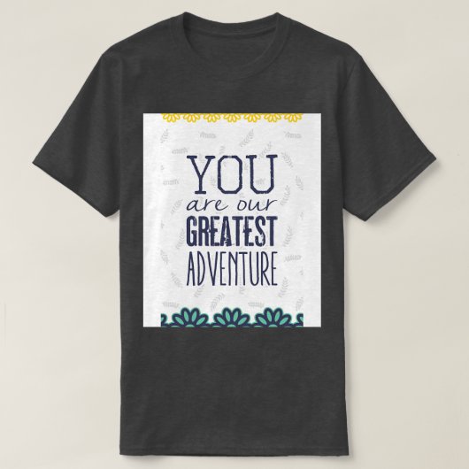 Je bent ons grootste avontuur t-shirt (Design voorkant)