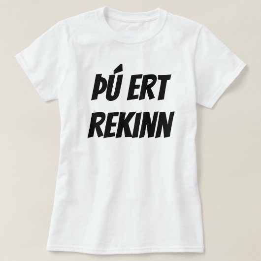 je bent ontslagen in het IJslands (þú ert rekinn)  T-shirt (Design voorkant)