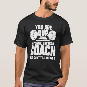 Je bent onze favoriete softball Coach-sport T-shirt