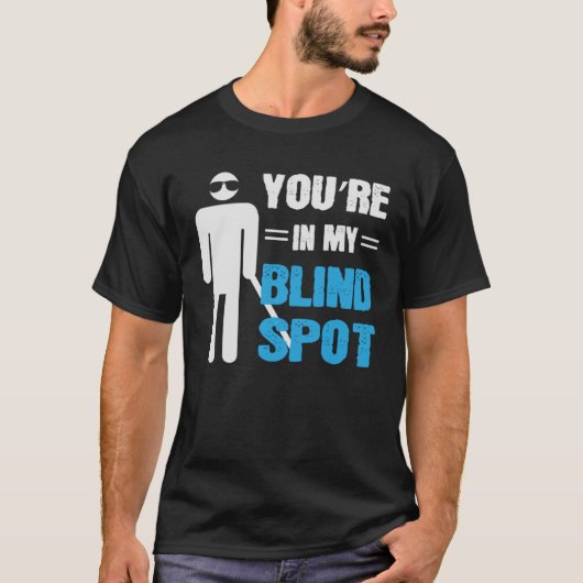 Je bent op mijn blinde plek Blind People Person T-shirt (Voorkant)