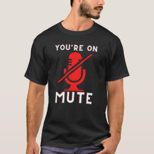 Je bent op Mute Funny Home Kantoor Meme T-shirt