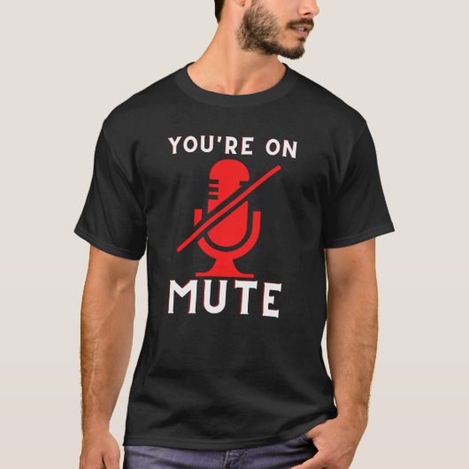 Je bent op Mute Funny Home Kantoor Meme T-shirt (Voorkant)
