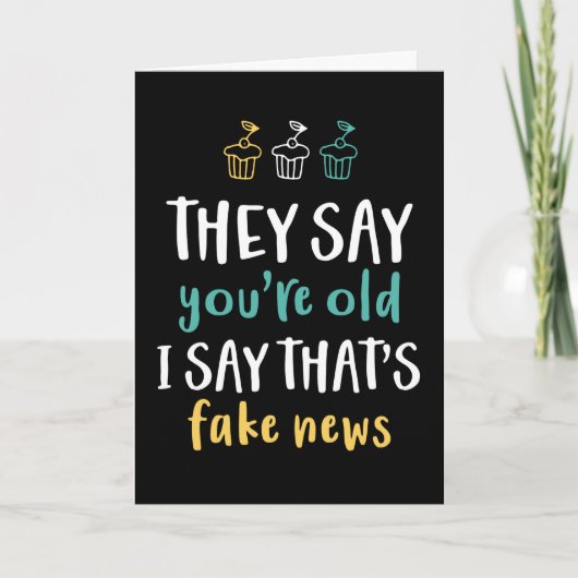 Je bent oud, zeg ik, dat is Fake News Funny Birthd Kaart (Voorkant)