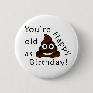 Je bent oud zoals... Happy Birthday   grappige poe Ronde Button 5,7 Cm