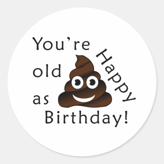 Je bent oud zoals... Happy Birthday | grappige poe Ronde Sticker (Voorkant)