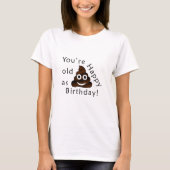 Je bent oud zoals... Happy Birthday | grappige poe T-shirt (Voorkant)