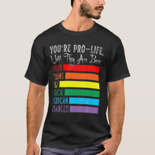 Je bent pro-leven tot ze slecht zijn. t-shirt