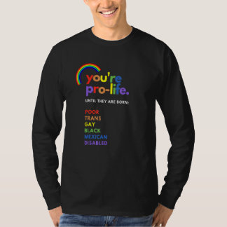 Je bent pro leven totdat ze arm transgaai zijn geb t-shirt