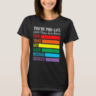 Je bent pro life totdat ze als LGBT arm Trans word T-shirt