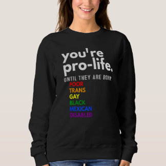 Je bent pro-life totdat ze arm transgaay worden ge trui