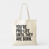 Je bent Pro-Life totdat ze geboren zijn Tote Bag (Achterkant)
