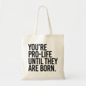 Je bent Pro-Life totdat ze geboren zijn Tote Bag (Voorkant)