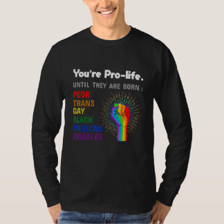 Je bent pro-life totdat ze homoseksueel geboren wo t-shirt