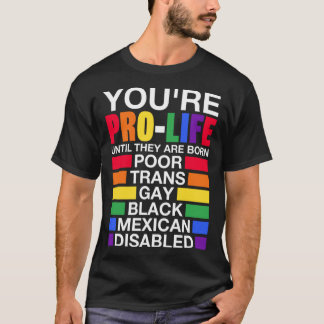 Je bent prolife tot ze zijn geboren Trans Gay LGBT T-shirt