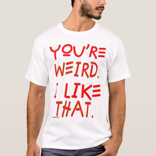 Je bent raar. Dat vind ik leuk. T-shirt (Voorkant)