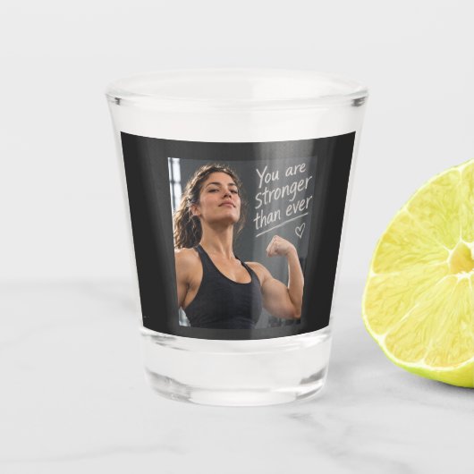 Je Bent Sterker Dan Ever Shot Glas (Voorkant)