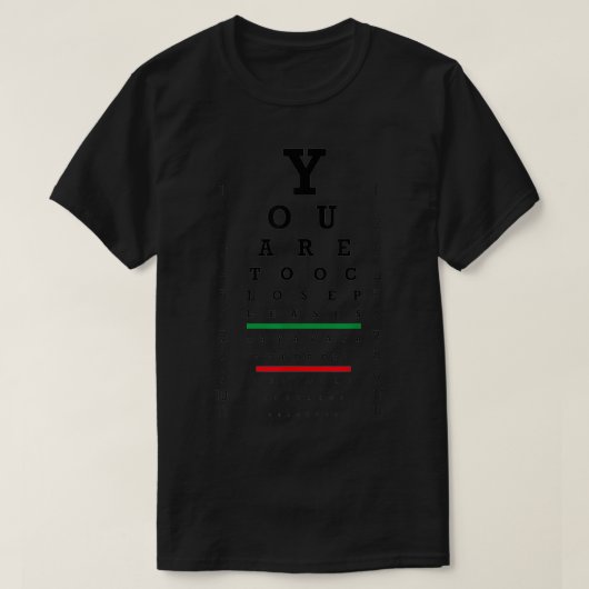Je bent te dicht bij de grappige sociale vervormen t-shirt (Design voorkant)