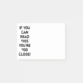 Je bent te dicht bij Funny Quote Post-it® Notes (Voorkant)