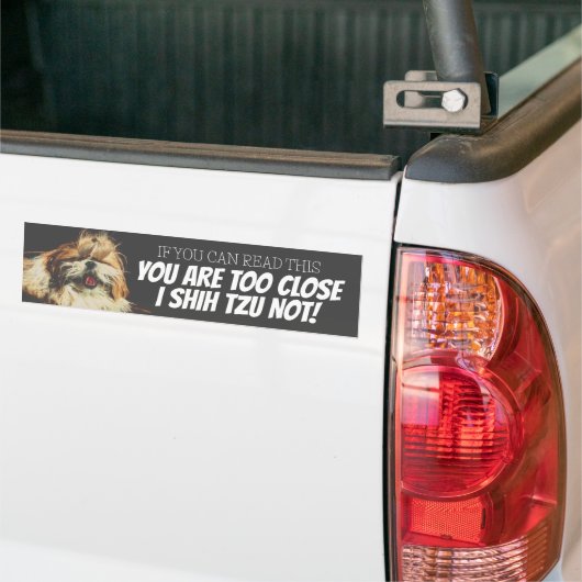 Je bent te dichtbij ik shih tzu niet  bumpersticker (Op Truck)