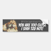 Je bent te dichtbij ik shih tzu niet  bumpersticker (Voorkant)