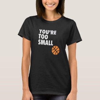 Je bent te klein Hoop B-bal T-shirt