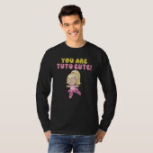 Je bent tutu schattig Ballet Dansen T-shirt (Voorkant volledig)