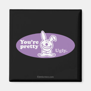 Je bent  Ugly Magneet