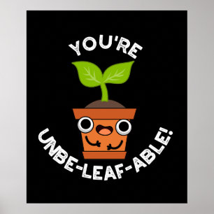 Je bent Unbe-leaf-able Positive Plant Pun Dark BG Poster