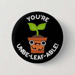 Je bent Unbe-leaf-able Positive Plant Pun Dark BG Ronde Button 5,7 Cm