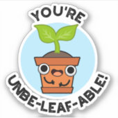 Je bent Unbe-leaf-able Positive Plant Pun Sticker (Voorkant)