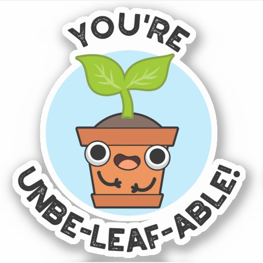 Je bent Unbe-leaf-able Positive Plant Pun Sticker (Voorkant)