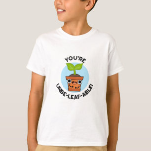 Je bent Unbe-leaf-able Positive Plant Pun T-shirt