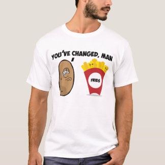 Je bent veranderd, man (Aardappel naar Franse Vrie T-shirt