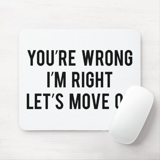 Je bent verkeerd. Ik heb gelijk. Laten we verder g Muismat (Met muis)