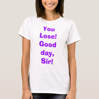 Je bent verloren!  Dag, meneer. T-shirt